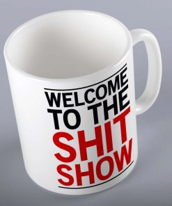 Welcome To The Shit Show Funny Mug
