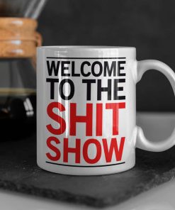 Welcome To The Shit Show Mug