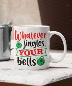 Whatever Jingles Your Bells Christmas Mug