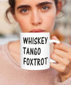 Whiskey Tango Foxtrot WTF Gift Mug
