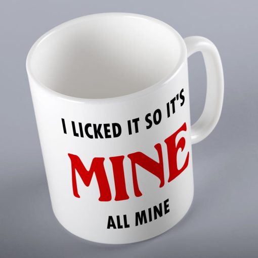 I Licked It So It's Mine Mug