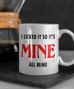 I Licked It So It's Mine Mug