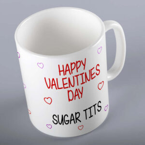 Happy Valentines Day Sugar Tits