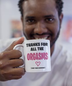 Thanks For All The Orgasms Gift Mug