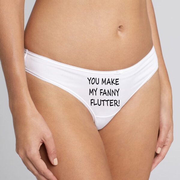 You Make My Fanny Flutter White Cotton thong. Funny Knickers.