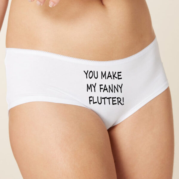 You Make My Fanny Flutter White Cotton Panties. Funny Knickers.