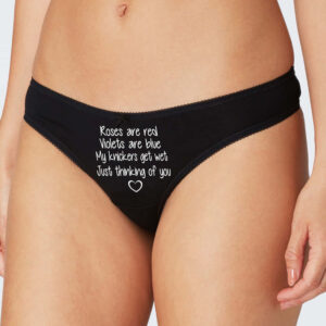 My Knickers Get Wet Just Thinking Of You. Roses are Red Rude Knickers, Black Thong Panties.